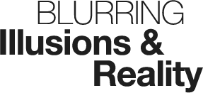 Blurring Illusions & Reality