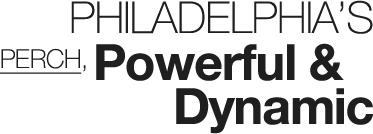 Philadelphia’s Perch, Powerful & Dynamic