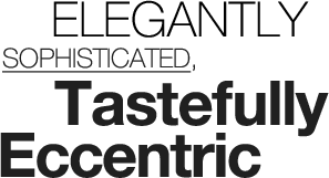 Elegantly Sophisticated Tastefully Eccentric