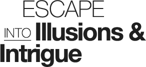 Escape into Illusions & Intrigue